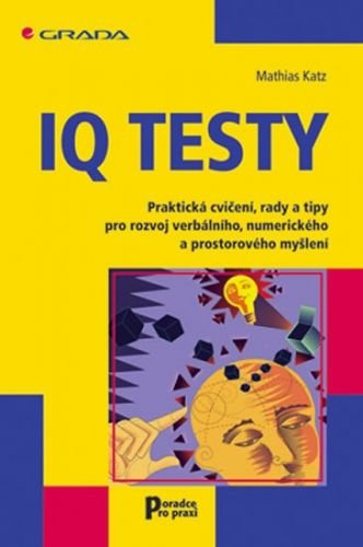 Katz Mathias: IQ testy - Praktická cvičení, rady a tipy pro rozvoj verbálního, numerického a prostor