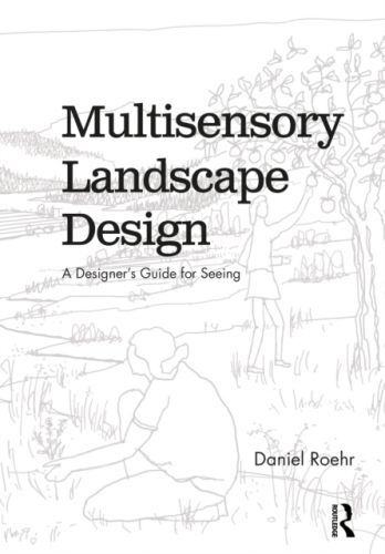 Multisensory Landscape Design - A Designer's Guide for Seeing (Roehr Daniel)(Paperback / softback)