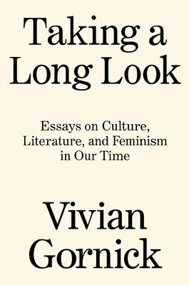 Taking A Long Look - Essays on Culture, Literature, and Feminism in Our Time (Gornick Vivian)(Paperback / softback)
