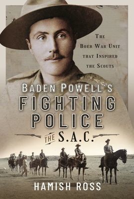 Baden Powell s Fighting Police   The SAC - The Boer War unit that inspired the Scouts (Ross Hamish)(Pevná vazba)