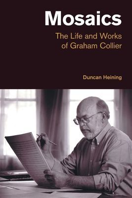 Mosaics - The Life and Works of Graham Collier (Heining Duncan)(Paperback / softback)