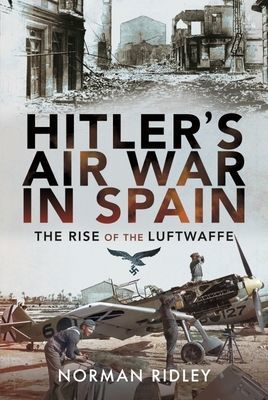 Hitler's Air War in Spain - The Rise of the Luftwaffe (Ridley Norman)(Pevná vazba)