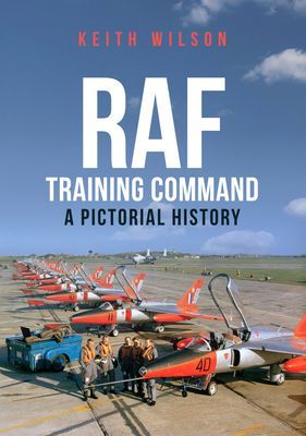 RAF Training Command - A Pictorial History (Wilson Keith)(Paperback / softback)