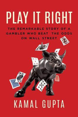 Play It Right - The Remarkable Story of a Gambler Who Beat the Odds on Wall Street (Gupta Kamal)(Pevná vazba)