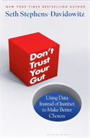 Don't Trust Your Gut - Using Data Instead of Instinct to Make Better Choices (Seth Stephens-Davidowitz Stephens-Davidowitz)(Paperback)