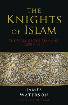 Knights of Islam - The Wars of the Mamluks, 1250 - 1517 (Waterson James)(Paperback / softback)