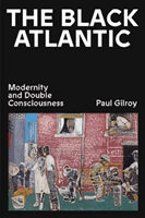 Black Atlantic - Modernity and Double Consciousness (Gilroy Paul)(Paperback / softback)