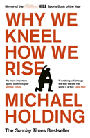 Why We Kneel How We Rise - WINNER OF THE WILLIAM HILL SPORTS BOOK OF THE YEAR PRIZE (Holding Michael)(Paperback / softback)