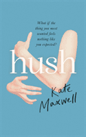 Hush - 'Shows the push and pull of motherhood...I was absolutely glued to it' Emma Gannon (Maxwell Kate)(Pevná vazba)
