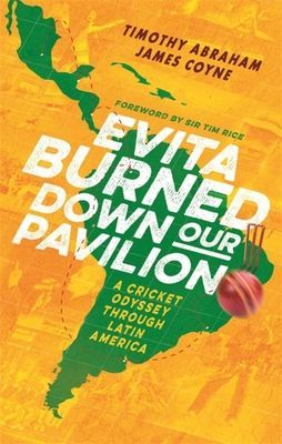Evita Burned Down Our Pavilion - A Cricket Odyssey through Latin America (Abraham Timothy)(Paperback / softback)