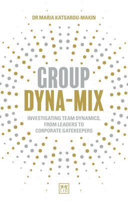 Group Dyna-Mix - Investigating team dynamics, from leaders to corporate gatekeepers (Katsarou-Makin Maria)(Paperback / softback)