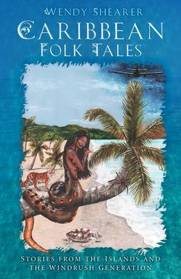 Caribbean Folk Tales - Stories from the Islands and from the Windrush Generation (Shearer Wendy)(Pevná vazba)