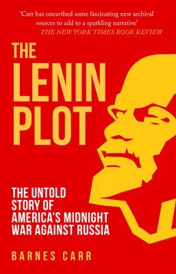 Lenin Plot - The Untold Story of America's Midnight War Against Russia (Carr Barnes)(Paperback / softback)