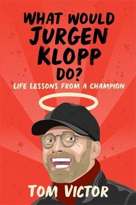 What Would Jurgen Klopp Do? - Life Lessons from a Champion (Victor Tom)(Paperback / softback)