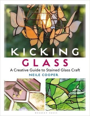 Kicking Glass - A Creative Guide to Stained Glass Craft (Cooper Neile)(Paperback / softback)