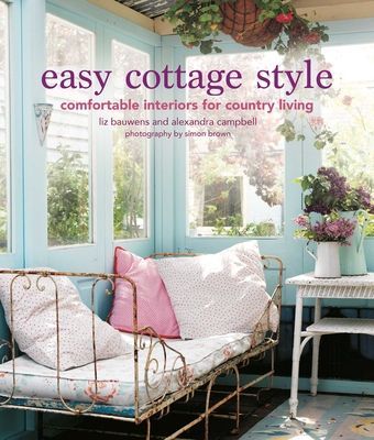 Easy Cottage Style - Comfortable Interiors for Country Living (Bauwens Liz)(Pevná vazba)