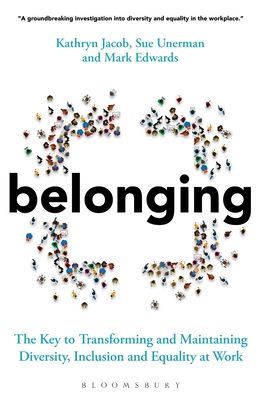 Belonging - The Key to Transforming and Maintaining Diversity, Inclusion and Equality at Work (Unerman Sue)(Paperback / softback)