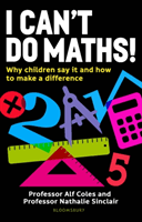 I Can't Do Maths! - Why children say it and how to make a difference (Coles Professor Professor Alf)(Paperback / softback)