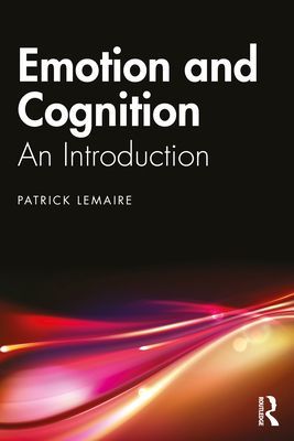 Emotion and Cognition - An Introduction (Lemaire Patrick (CNRS & Aix-Marseille Universite France))(Paperback / softback)