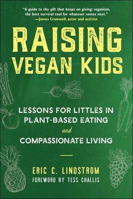 Raising Vegan Kids - Lessons for Littles in Plant-Based Eating and Compassionate Living (Lindstrom Eric C.)(Paperback / softback)