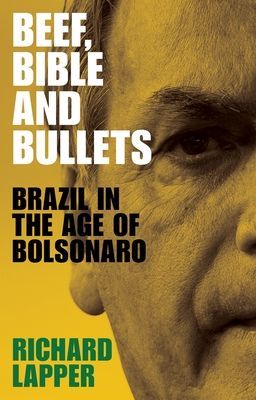 Beef, Bible and Bullets - Brazil in the Age of Bolsonaro (Lapper Richard)(Paperback / softback)