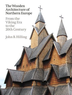 Wooden Architecture of Northern Europe - From the Viking Era to the 20th Century (Hilling John B.)(Pevná vazba)