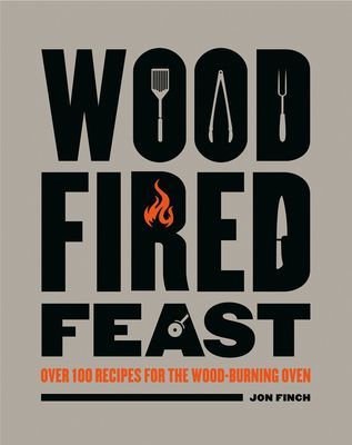 Wood-Fired Feast - Over 100 Recipes for the Wood-burning Oven (Finch Jon)(Pevná vazba)