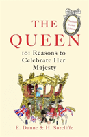 Queen: 101 Reasons to Celebrate Her Majesty - The Platinum Jubilee edition (Sutcliffe H.)(Pevná vazba)