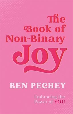 Book of Non-Binary Joy - Embracing the Power of You (Pechey Ben)(Paperback / softback)