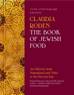 Book of Jewish Food - An Odyssey from Samarkand and Vilna to the Present Day - 25th Anniversary Edition (Roden Claudia)(Pevná vazba)