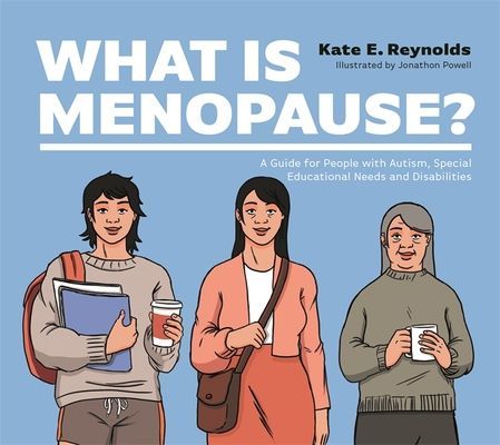 What Is Menopause? - A Guide for People with Autism, Special Educational Needs and Disabilities (Reynolds Kate E.)(Pevná vazba)