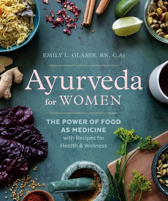 Ayurveda for Women - The Power of Food as Medicine with Recipes for Health & Wellness (Glaser Emily L. (Emily L. Glaser))(Paperback / softback)