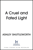 Cruel and Fated Light (Shuttleworth Ashley)(Paperback / softback)