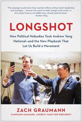 Longshot - How Political Nobodies Took Andrew Yang National--and the New Playbook That Let Us Build a Movement (Graumann Zach)(Pevná vazba)