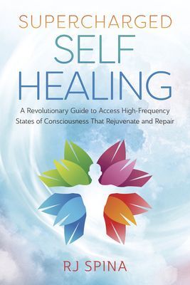 Supercharged Self-Healing - A Revolutionary Guide to Access High-Frequency States of Consciousness That Rejuvenate and Repair (Spina R.J.)(Paperback / softback)