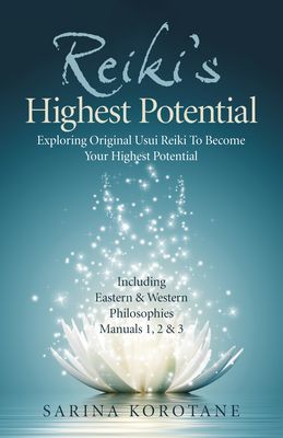 Reiki`s Highest Potential - Exploring Original Usui Reiki To Become Your Highest Potential. Including Eastern & Western Philosophies Manuals 1 (Korotane Sarina)(Paperback / softback)