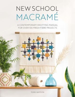 New School Macrame - A contemporary knotting manual for over 100 fresh fibre projects (Watson Terri)(Paperback / softback)
