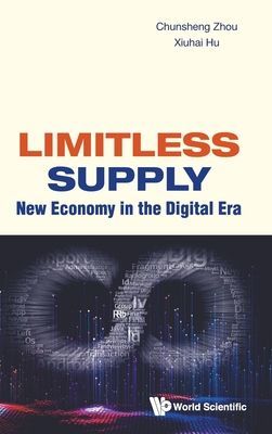 Limitless Supply: New Economy In The Digital Era (Zhou Chunsheng (Cheung Kong Graduate School Of Business China))(Pevná vazba)