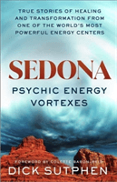 Sedona, Psychic Energy Vortexes - True Stories of Healing and Transformation from One of the World's Most Powerful Energy Centres (Sutphen Richard)(Paperback / softback)