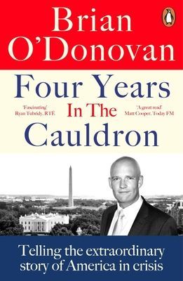 Four Years in the Cauldron - The Gripping Story of an Irishman Making Sense of America (O'Donovan Brian)(Paperback / softback)