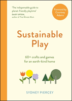 Sustainable Play - 60+ cardboard crafts and games for an earth-kind home (Piercey Sydney)(Paperback / softback)