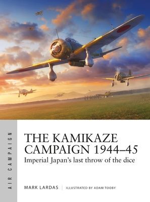 Kamikaze Campaign 1944-45 - Imperial Japan's last throw of the dice (Lardas Mark)(Paperback / softback)