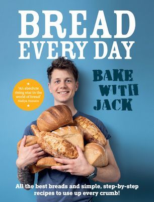 BAKE WITH JACK - Bread Every Day - All the best breads and simple, step-by-step recipes to use up every crumb (Sturgess Jack)(Pevná vazba)