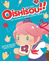 Oishisou!! The Ultimate Anime Dessert Book (Sui Hadley)(Pevná vazba)