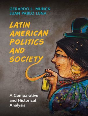 Latin American Politics and Society - A Comparative and Historical Analysis (Munck Gerardo L. (University of Southern California))(Paperback / softback)