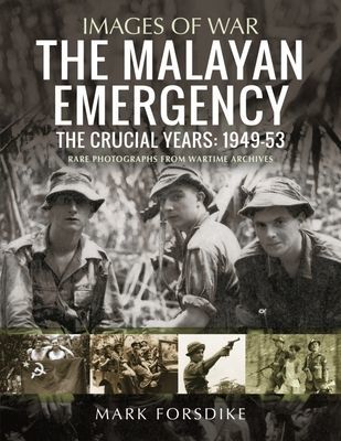 Malayan Emergency - The Crucial Years: 1949-53 (Forsdike Mark)(Paperback / softback)