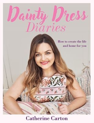 Dainty Dress Diaries - 50 Beautiful Home-Crafting Projects to Awaken Your Creativity (Carton Catherine)(Pevná vazba)