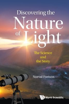 Discovering The Nature Of Light: The Science And The Story (Fortson Norval (Univ Of Washington Usa))(Paperback / softback)