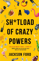 Sh*tload of Crazy Powers (Ford Jackson)(Paperback / softback)