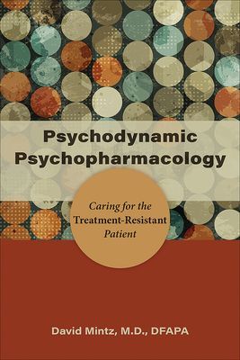 Psychodynamic Psychopharmacology - Caring for the Treatment-Resistant Patient (Mintz David)(Paperback / softback)